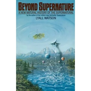 Beyond Supernature: A New Natural History of the Supernatural | Lyall Watson, L. Watson (ISBN: 9780553344561)
