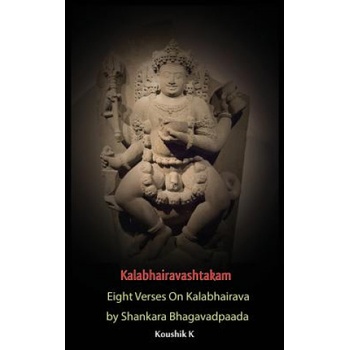 Kalabhairavashtakam: Eight Verses on Kalabhairava by Shankara Bhagavadpaada | Koushik K