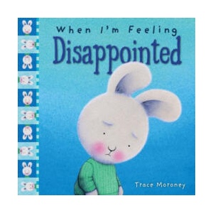 When I'm Feeling Disappointed | Trace Moroney (ISBN: 9781760409586)