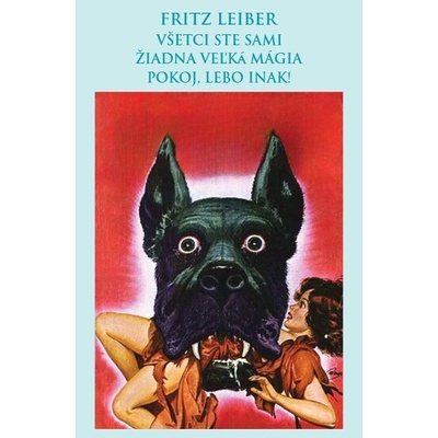 Všetci ste sami, Žiadna veľká mágia, Pokoj, lebo inak! - Fritz Leiber