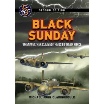 Image 1 of Black Sunday: When Weather Claimed the Us Fifth Air Force | Claringbould, Michael