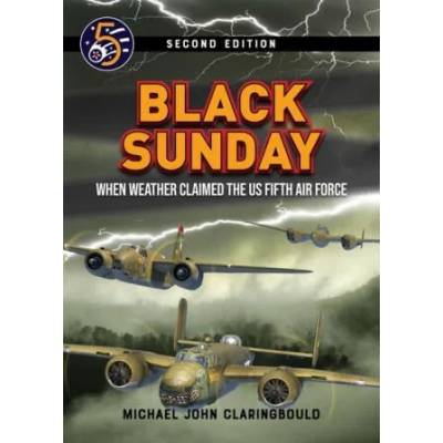 Black Sunday: When Weather Claimed the Us Fifth Air Force | Claringbould, Michael