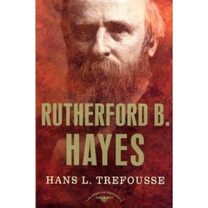 Rutherford B. Hayes: The American Presidents Series: The 19th President, 1877-1881 | Hans Louis Trefousse, Trefousse, Arthur Meier Schlesinger (ISBN: 9780805069082)