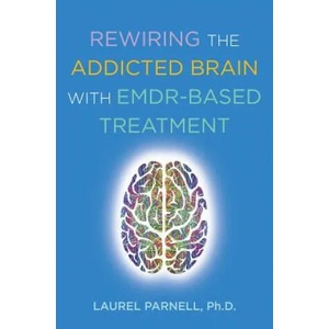 Rewiring the Addicted Brain with EMDR-Based Treatment | Laurel Parnell (ISBN: 9780393714234)