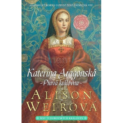 Kateřina Aragonská - Weirová Alison