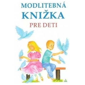 Modlitebná knižka pre deti 3. vydanie - zostavila: Anna Kolková