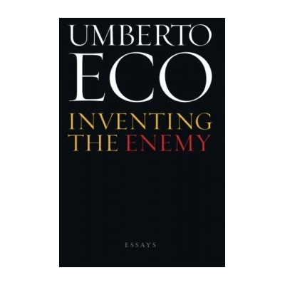Inventing the Enemy: And Other Occasional Wri... - Professor of Semiotics Umberto