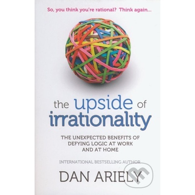 The Upside of Irrationality: The Unexpected B... - Dan Ariely