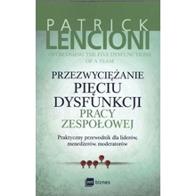 Przezwyciężanie pięciu dysfunkcji pracy zespołowej