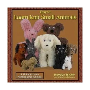 Easy to Loom Knit Small Animals: A Guide to Loom Knitting Small Animals | Sherralyn St Clair (ISBN: 9781519208538)