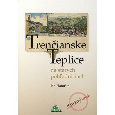 Trenčianske Teplice na starých pohľadniciach - Ján Hanušin