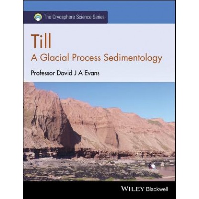 Till - a Glacial Process Sedimentology | David J. A. Evans