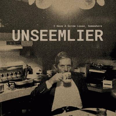 Unseemlier - I Have A Screw Loose, Somewhere LP