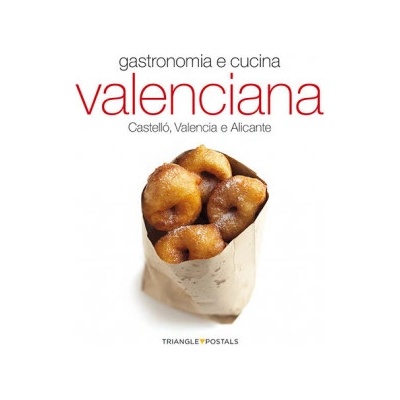 Cucina e gastronomia valenciana : Castelló, Valencia e Alicante | Monné, Toni, Torróntegui Salazar, Ana, Aleu Amat, Oriol