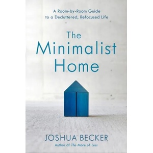 Minimalist Home: A Room-By-Room Guide to a Decluttered, Refocused Life | Joshua Becker (ISBN: 9781601427991)