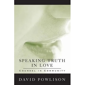 Speaking Truth in Love: Counsel in Community | David Powlison (ISBN: 9780977080717)