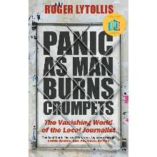 Panic as Man Burns Crumpets The Vanishing World of the Local Journalist