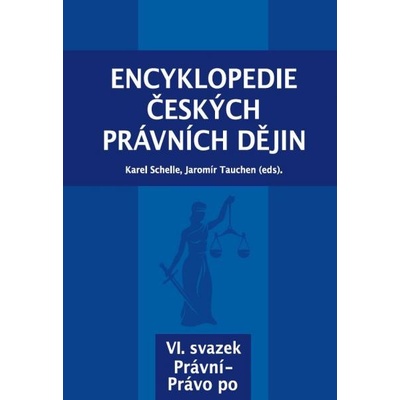 Encyklopedie českých právních dějin, VI. svazek Právní-Právo po - Karel Schelle; Jaromír Tauchen