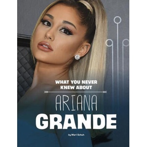 What You Never Knew about Ariana Grande | Schuh, Mari (ISBN: 9781669002857)