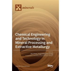 Chemical Engineering and Technology in Mineral Processing and Extractive Metallurgy | Shuai Wang, Xingjie Wang, Jia Yang (ISBN: 9783036554266)
