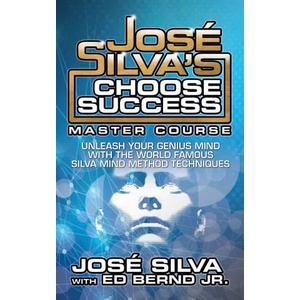 Jose Silva Choose Success Master Course | Ed Bernd (ISBN: 9781722505974)
