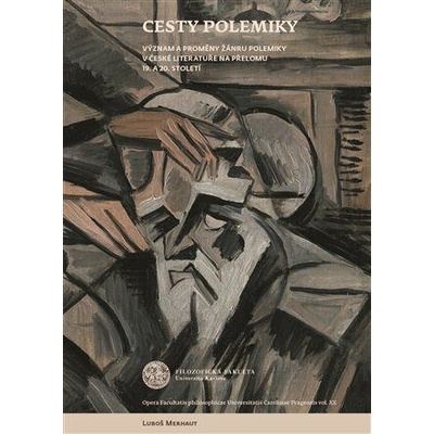 Cesty polemiky - Význam a proměny žánru polemiky v české literatuře na přelomu 19. a 20. století - Merhaut Luboš