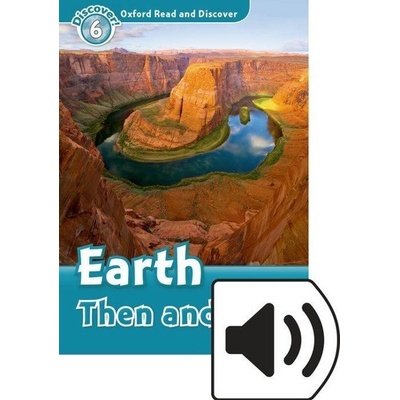 Oxford Read and Discover Level 6: Earth Then and Now with Mp3 Pack