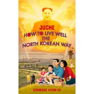 Juche - How to Live Well the North Korean Way (ISBN: 9781787634152)