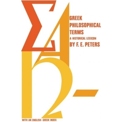 Greek Philosophical Terms: A Historical Lexicon - Peters Francis E. – Hledejceny.cz