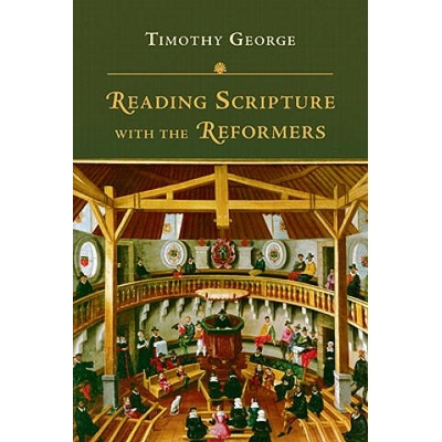 REDING SCRIPTURE WITH THE REFORMERS | TIMOTHY GEORGE