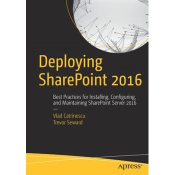 Deploying SharePoint 2016 | Vlad Catrinescu, Trevor Seward