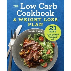 The Low Carb Cookbook & Weight Loss Plan: 21 Days to Cut Carbs and Burn Fat with a Ketogenic Diet | Pamela Ellgen (ISBN: 9781623159283)