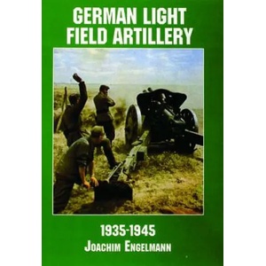 German Light Field Artillery in World War II | Joachim Engelmann (2007)