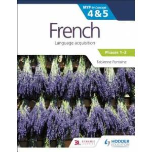 French for the IB MYP 4&5 (Emergent/Phases 1-2): by Concept | Fabienne Fontaine (ISBN: 9781510425811)