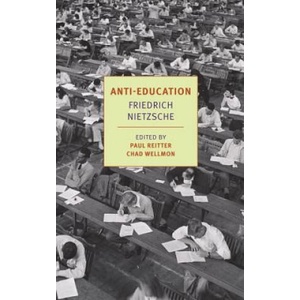 Anti-Education | Chad Wellmon, Damion Searls, Friederich Nietzsche, Paul Reitter (ISBN: 9781590178942)