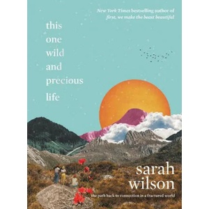 This One Wild and Precious Life | Sarah Wilson (ISBN: 9780062962973)