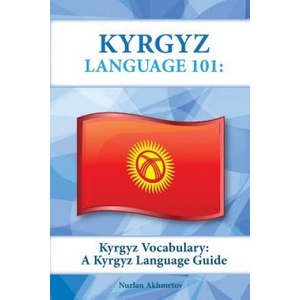 Kyrgyz Vocabulary: A Kyrgyz Language Guide | Nurlan Akhmetov (ISBN: 9781619494503)