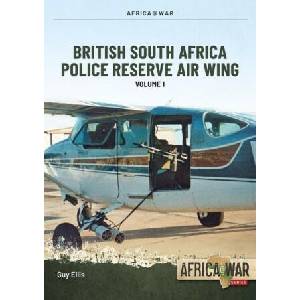 British South Africa Police Reserve Air Wing Volume 1: 1967-1974 | Guy Ellis (ISBN: 9781804513972)