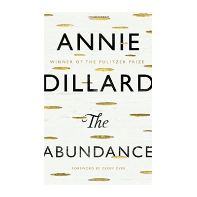 The Abundance - Annie Dillard, Geoff Dyer