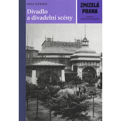 Zmizelá Praha - Divadlo a divadelní scény - Vlčková Olga