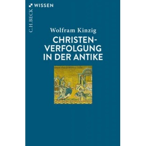 Christenverfolgung in der Antike | Wolfram Kinzig (ISBN: 9783406740091)