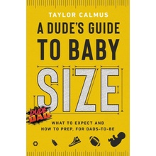 A Dudes Guide to Baby Size: What to Expect and How to Prep for Dads-To-Be Calmus Taylor