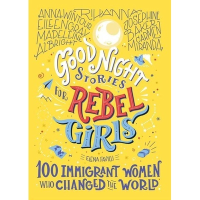 Good Night Stories For Rebel Girls: 100 Immigrant Women Who Changed The World