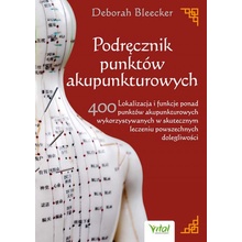 Podręcznik punktów akupunkturowych. Lokalizacja i funkcje ponad 400 punktów akupunkturowych wykorzystywanych w skutecznym lec