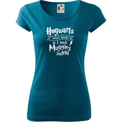 Harry Hogwarts wasn’t hiring so I teach Muggles instead Pure dámske tričko Petrolejová