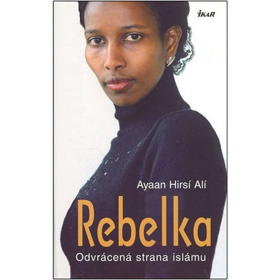 Rebelka - Odvrácená strana islámu - 2.vydání - Ayaan Hirsí Alí