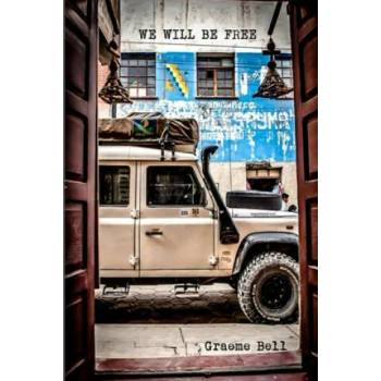 Image 1 of We Will Be Free: Overlanding In Africa and Around South America | Mr Graeme Robert Bell
