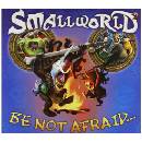 Small World 2 - Be not Afraid...