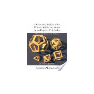 Geometric Analysis of the Platonic Solids and Other Semi-Regular Polyhedra | Kenneth J. M. MacLean (ISBN: 9781932690996)