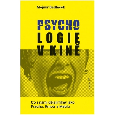 Psychologie v kině - Co s námi dělají filmy jako Psycho, Kmotr a Matrix - Mojmír Sedláček – Zbozi.Blesk.cz